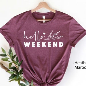 Hello Weekend Shirt, Funny T-Shirt, Weekend Shirts, Women Weekend Shirt, Funny Gift Shirt, Weekend Party T-shirt, Teacher Shirt, Weekend Tee