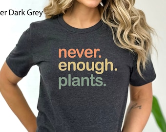 Plant Shirt, Plant Lover Gift, Plant Lover Shirt, Gardening Shirt, Plant T Shirt, Never Enough Plants Shirt, Gardening Gift, Plant Lady Tee