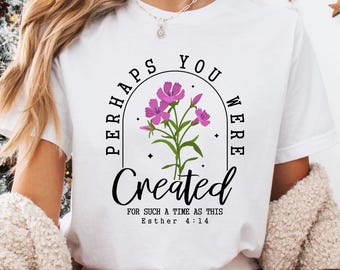 Perhaps You Were Created for Such a Time as This Esther 4:14 Shirt,  Bible Verse Sweater