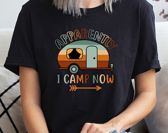 Apparently I camp now shirt, Adventure Shirt, Explore Shirt, Adventurer Gift, Camping Shirt, Camper Shirt, Hiking Shirt, Outdoor Shirt