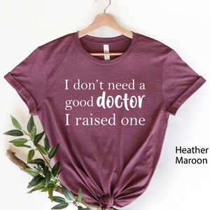 I Don&#39;t Need Doctor I Raised one, Future Resident Doctor, Phd graduation gift, Doctor in Training, Future Doctor Shirt, New Doctor Shirt