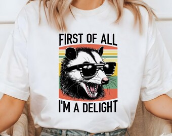 First Of All I'm A Delight Shirt, Funny Opossum Shirt, Angry Opossum Lover, Sarcastic Shirt, Funny Self Love Shirt, Funny Best Friend Shirts