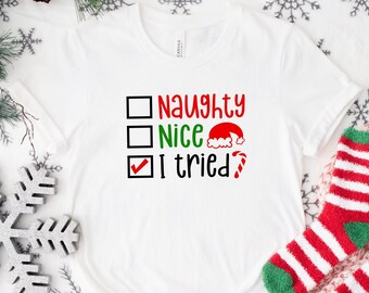 Naughty Nice I Tried Shirt, Naughty Christmas, Naughty List Shirt, Funny Christmas Shirt, Gift for Christmas, Santas Naughty List, I Tried