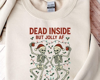 Dead Inside But Jolly AF Sweatshirt, Christmas Skeleton Tee, Funny Gift