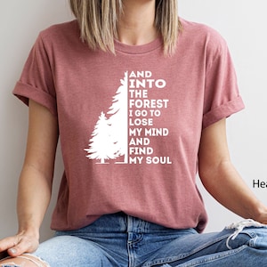 Pine Tree Shirt, and into the Forest I Go to Lose My Mind and Find My Soul Shirt, Forest Shirt, Camping Shirt,Wanderlust Shirt, Hiking Shirt