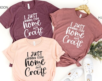 Camiseta de manualidades, divertida camiseta de pasatiempos, regalo para artesanos, camiseta de artesanos, regalo de artesanos, camiseta "Solo quiero quedarme en casa y hacer manualidades", camiseta de artesanos
