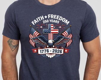 Camiseta Fe Libertad 250 Años, Camiseta Patriótica 1776 a 2026, Camiseta Cristiana con la Bandera Americana, Camiseta del 4 de Julio de 2026, Ropa con Águila Calva y Cruz