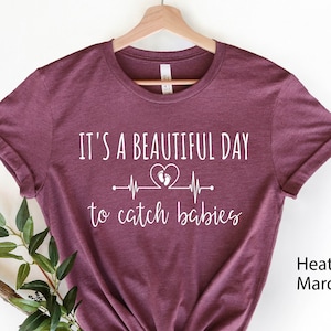 It&#39;s a Beautiful Day to Catch Babies, Obgyn Shirt, OB Gift, OB Tee, Midwife Tee, Funny OB Nurse Tee, Midwife Gift, Obgyn, World&#39;s Best Obgyn