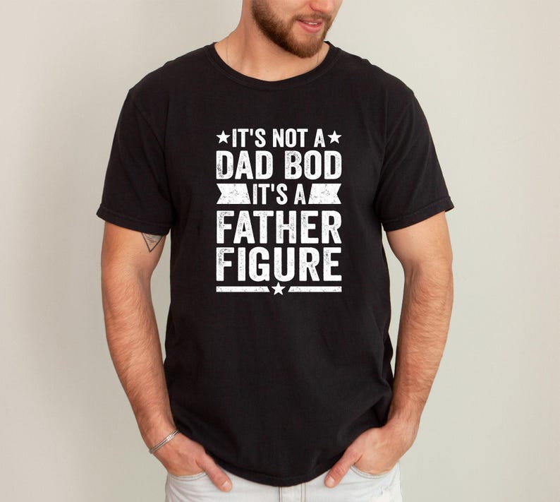 It's Not A Dad Bod It's A Father Figure T-Shirt, Funny Dad Shirt, Father's Day Shirt, Dad Gift, Father's Day Gift, Funny T Shirt for Fathers