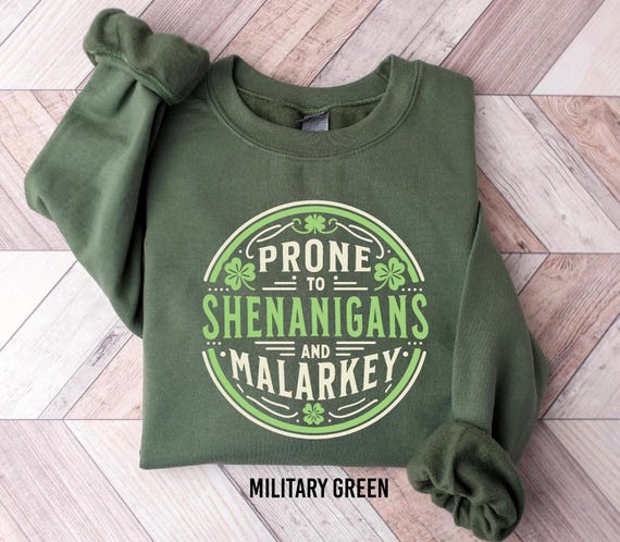 Prone to Shenanigans and Malarkey Sweatshirt, St Patrick's Day Shirt, Funny St Patrick's Day Sweatshirt, Irish Shirt, Lucky Shamrock T-Shirt