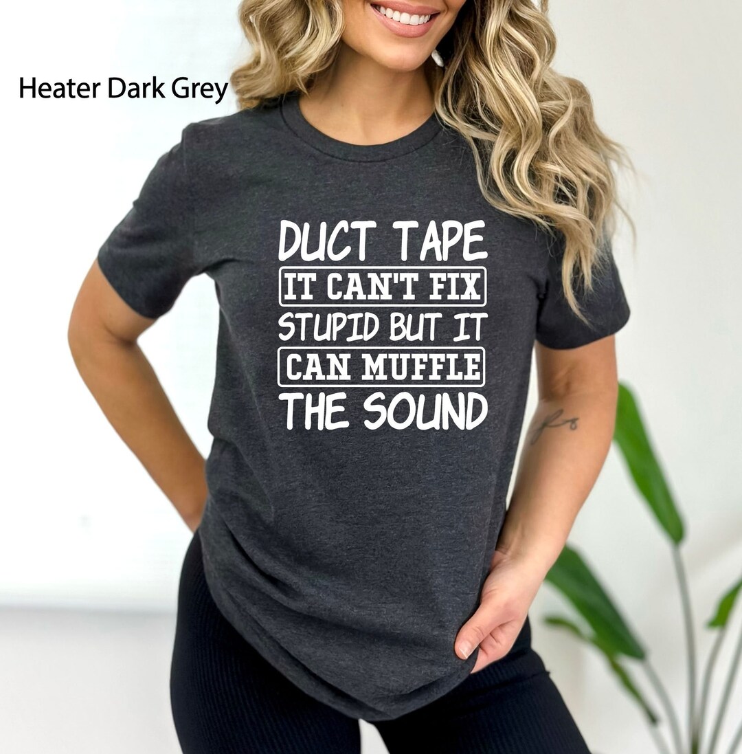 Sarcastic Shirts, Duct Tape Shirt, Funny Guys Tshirt, Funny Women