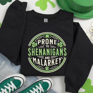 Prone to Shenanigans and Malarkey Sweatshirt, St Patrick's Day Shirt, Funny St Patrick's Day Sweatshirt, Irish Shirt, Lucky Shamrock T-Shirt