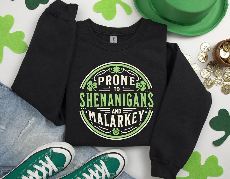 Prone to Shenanigans and Malarkey Sweatshirt, St Patrick's Day Shirt, Funny St Patrick's Day Sweatshirt, Irish Shirt, Lucky Shamrock T-Shirt