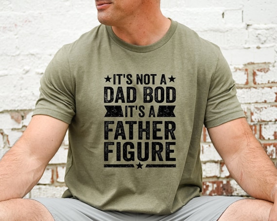It's Not A Dad Bod It's A Father Figure T-Shirt, Funny Dad Shirt, Father's Day Shirt, Dad Gift, Father's Day Gift, Funny T Shirt for Fathers