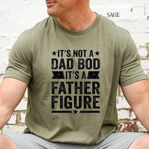 It's Not A Dad Bod It's A Father Figure T shirt Dad Gift Funny Dad Shirt - Gift For Husband