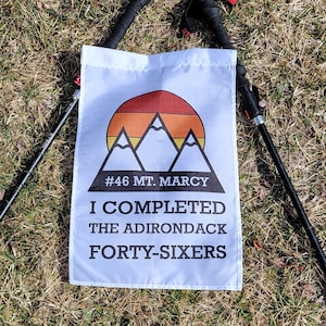 ADK 46ers Finisher Flag. Personalized with the last mountain you hiked! Flag reads, "I Completed the Adirondack Forty-sixers". Great Gift!