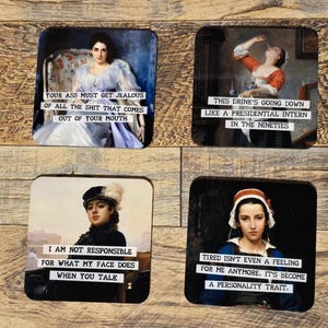 May include: Set of four square coasters with vintage-style portraits and humorous text. The quotes include "Your ass must get jealous," "This drink's going down," "I am not responsible," and "Tired isn't even a feeling."