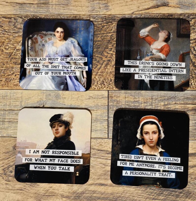 May include: Set of four square coasters with vintage-style portraits and humorous text. The quotes include "Your ass must get jealous," "This drink's going down," "I am not responsible," and "Tired isn't even a feeling."