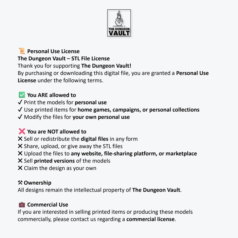 Peut inclure: Document blanc avec texte d&eacute;taillant la licence d'utilisation personnelle des fichiers num&eacute;riques de "The Dungeon Vault". Le document d&eacute;crit ce que les utilisateurs sont autoris&eacute;s ou non &agrave; faire avec les fichiers, y compris l'impression de mod&egrave;les et la modification de fichiers.