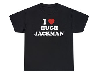 I Love Hugh Jackman Shirt Unisex Tee