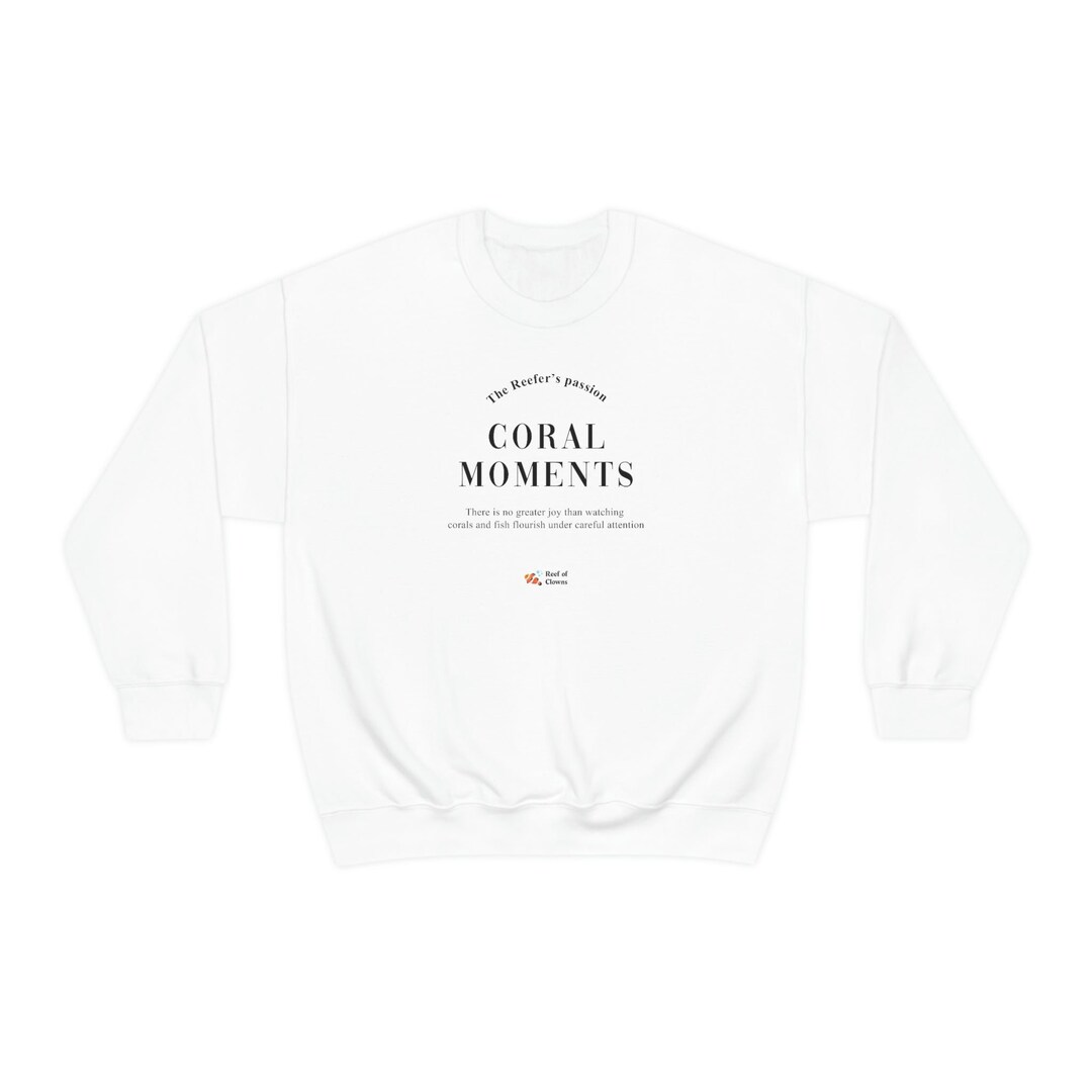 Coral Moments Reef Aquarium Hobby Unisex Sweatshirt Saltwater Fish