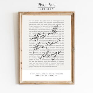 May include: A framed print with a light beige background featuring text from Harry Potter. The words "After all this time? Always" are written in a stylish script. The print is in a wooden frame and includes the text "Harry Potter and the Deathly Hallows Chapter 11: The Prince's Tale."