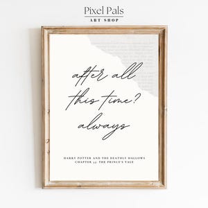 May include: A framed print with the words "after all this time? always" in elegant script. The print is in a wooden frame and features text from Harry Potter and the Deathly Hallows.