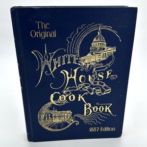 White House Cook book - 1887 Edition - Comprehensive Cyclopedia of Information for the Home Hardcover – 2003 by Hugo Ziemann & F L Gillette