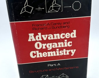 Advanced Organic Chemistry Part A: Structure and Mechanisms