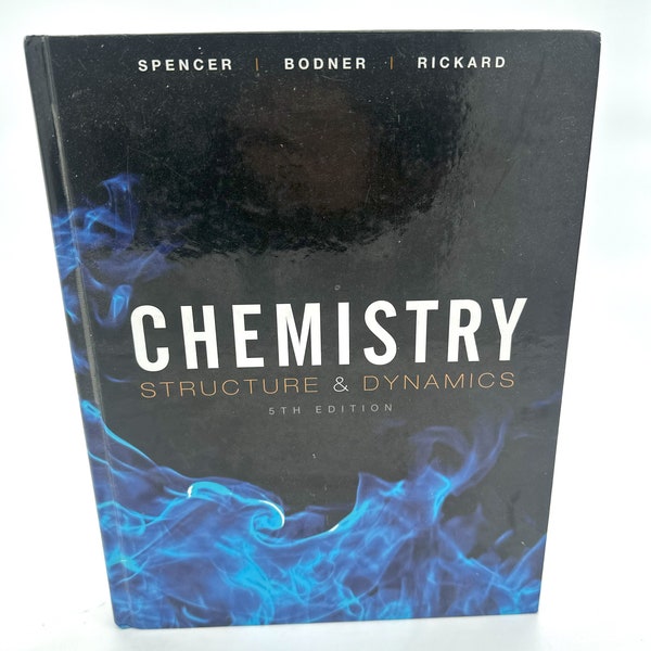 Chemistry Structure and Dynamics, 5th Edition James N Spencer, George M. Bodner, Lyman H Rickard