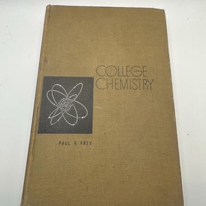 College Chemistry by Paul B. Frey – 1955 Vintage Chemistry Textbook