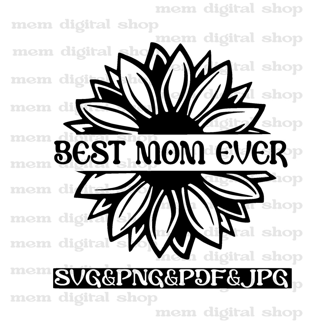 Best Mom Ever Svg,flowers Mom Svg,floral Mom Svg,sunflower Mom Svg,best