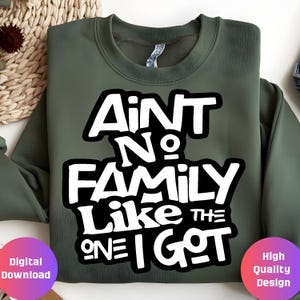 Aint No Family Like The One I Got Svg,Family Cut File,Family Design Svg,Family Svg,Family Cricut,Family Shirt Design,Family Vacation Svg Png