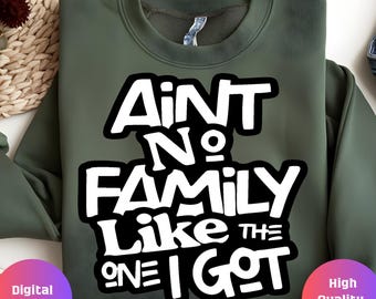 Aint No Family Like The One I Got Svg,Family Cut File,Family Design Svg,Family Svg,Family Cricut,Family Shirt Design,Family Vacation Svg Png