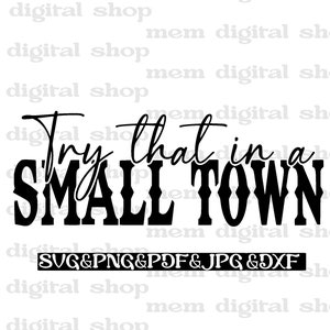 Try That In A Small Town Svg,Small Town Png,Country Musıc Svg,Western Png Svg,Country Girl Svg,Small Town Cricut Files,Jason Aldean Svg Png