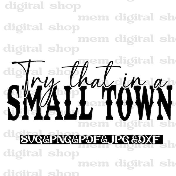 Try That In A Small Town Svg,Small Town Png,Country Musıc Svg,Western Png Svg,Country Girl Svg,Small Town Cricut Files,Jason Aldean Svg Png