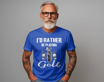 I'd Rather Be Playing Golf T-Shirts, Gift for Dad, Funny Golf Shirt, Golf Lover Tees, Fathers' Day Gift
