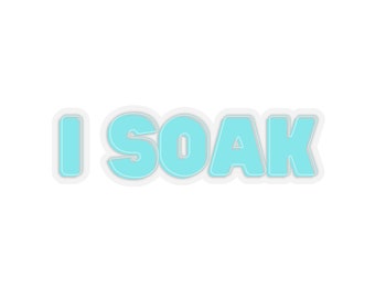 I Soak Sticker