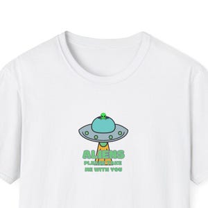 Aliens Please Take Me With You - Unisex T-Shirt, ET Spaceship UFO Tee, Sci-Fi Extraterrestrial Shirt, Funny Alien Abduction Top, Cosmic