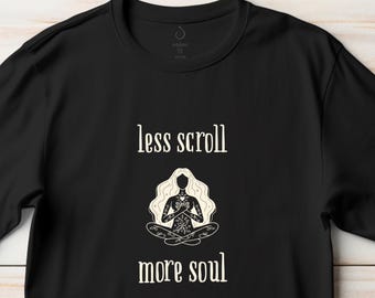 Less Scroll, More Soul Unisex T-Shirt | Digital Detox Series | Mindfullness & Spiritual Gifts