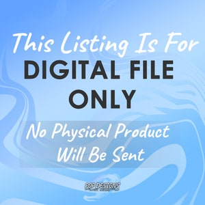 May include: An announcement for a digital file listing against a blue and white gradient backdrop. The text states "This Listing Is For DIGITAL FILE ONLY No Physical Product Will Be Sent." The Pop Designs logo is at the bottom.