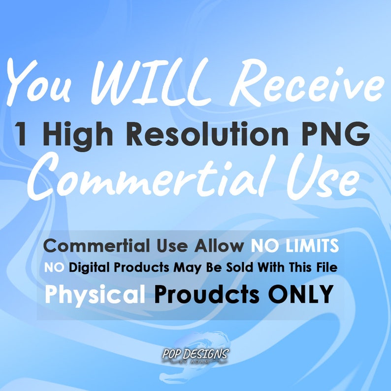 May include: A digital graphic on a blue background with white text. The text reads "You WILL Receive 1 High Resolution PNG Commertial Use." Additional text states "Commertial Use Allow NO LIMITS" and "Physical Proudcts ONLY."