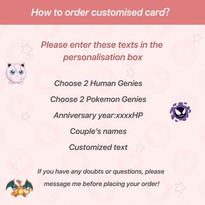 May include: Pink and white graphic with instructions on how to order a customized card. The graphic features cartoon images of Pokemon characters, including Pikachu and Gengar. The text includes "Choose 2 Human Genies", "Choose 2 Pokemon Genies", "Anniversary year:xxxxHP", "Couple's names", and "Customized text".