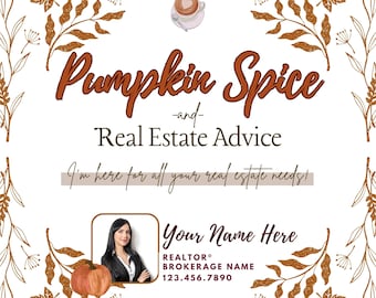 May include: A graphic with a fall theme featuring a pumpkin spice design and the text "Pumpkin Spice -and- Real Estate Advice I'm here for all your real estate needs!"  The graphic also includes a photo of a woman with the text "Your Name Here REALTOR® BROKERAGE NAME 123.456.7890"