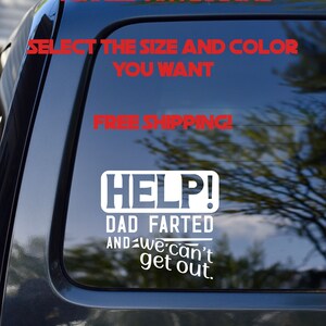 HELP! DAD FARTED Car Decal, available in many colors!