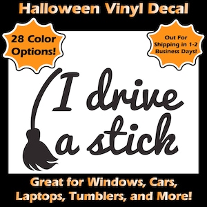 Halloween Decal - &quot;I Drive a Stick&quot; with broom - 28 Color Options!