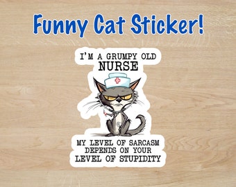 FUNNY CAT STICKER - "I'm A Grumpy Old Nurse" - Sarcastic Cat - Matte, Glossy, or Holographic!