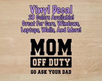 Mom Off Duty Vinyl Decal | Funny Car, Laptop, Wall Decal