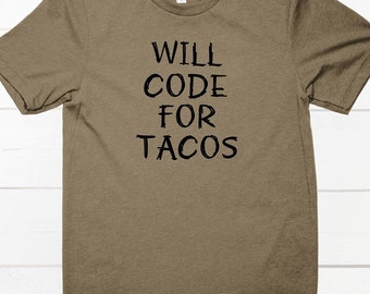 Will Code For Tacos Shirt, Funny Coding Tee, Coding T-Shirts, Men Shirt, Software Engineer, Computer Science, Girls Who Code Gifts