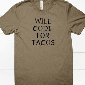 Puede incluir: Una camiseta marrón con el texto "WILL CODE FOR TACOS" impreso en negro.